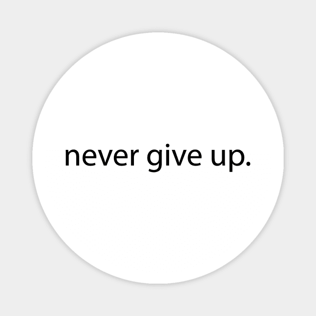 Never Give Up - Motivational Inspirational Quotes to Stay Inspired and Positive Magnet by merkraht